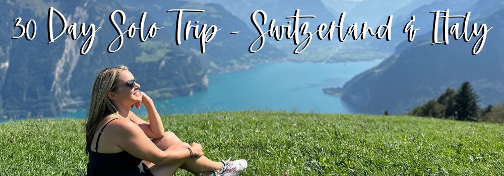 30 Day Solo Trip to Switzerland and Italy 2023